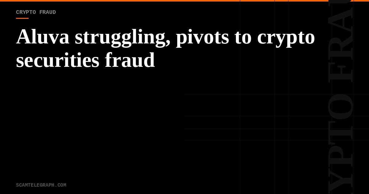Aluva struggling, pivots to crypto securities fraud