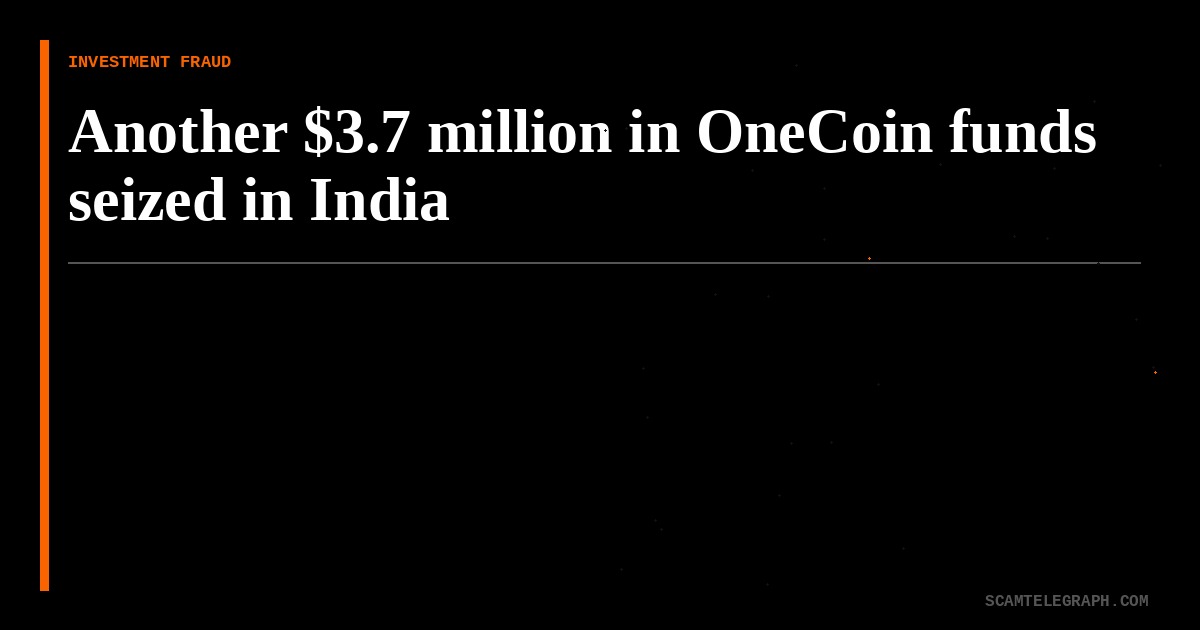 Another $3.7 million in OneCoin funds seized in India