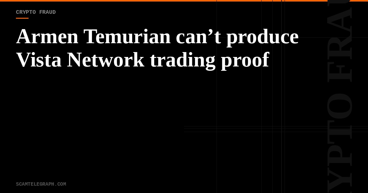 Armen Temurian can’t produce Vista Network trading proof