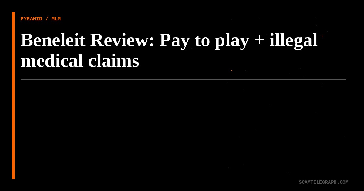 Beneleit Review: Pay to play + illegal medical claims