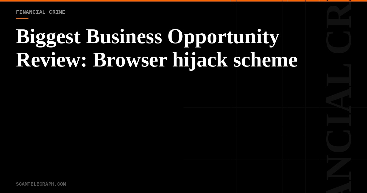 Biggest Business Opportunity Review: Browser hijack scheme