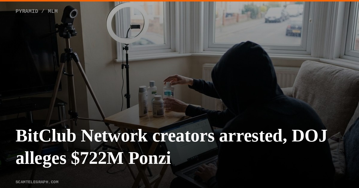 BitClub Network creators arrested, DOJ alleges $722M Ponzi