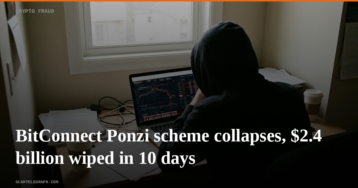 BitConnect Ponzi scheme collapses, $2.4 billion wiped in 10 days