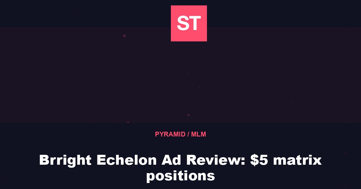 Brright Echelon Ad Review: $5 matrix positions