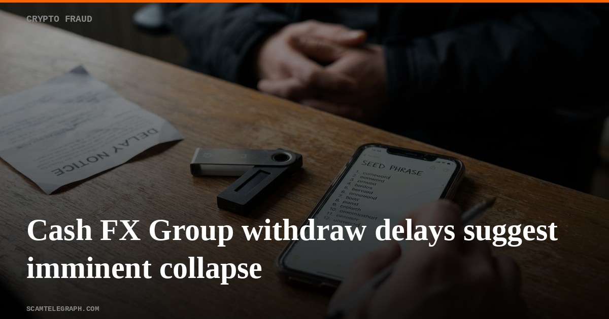 Cash FX Group withdraw delays suggest imminent collapse