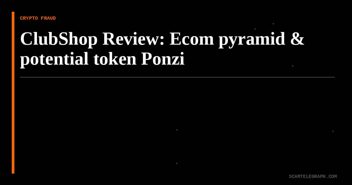 ClubShop Review: Ecom pyramid & potential token Ponzi