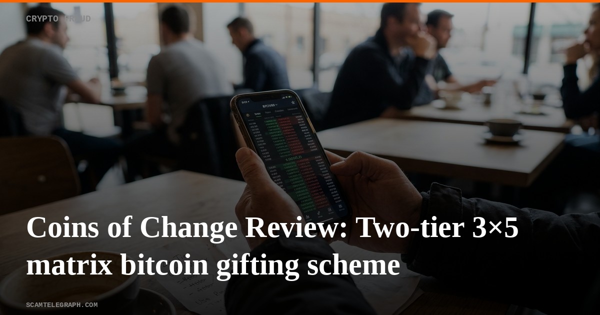 Coins of Change Review: Two-tier 3×5 matrix bitcoin gifting scheme