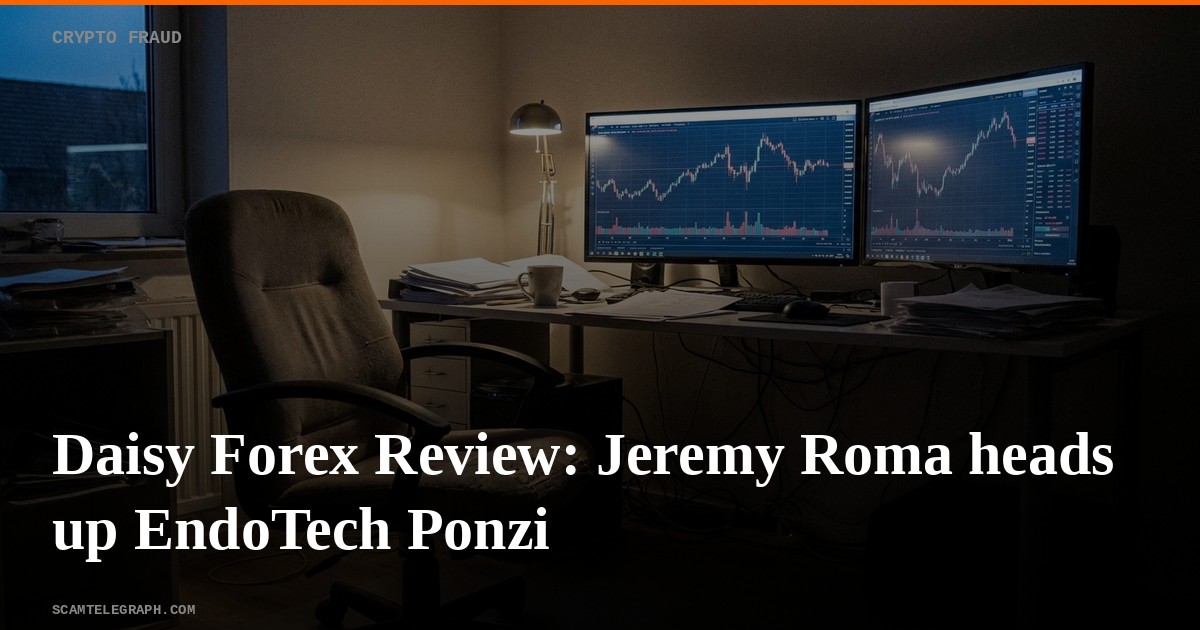 Daisy Forex Review: Jeremy Roma heads up EndoTech Ponzi