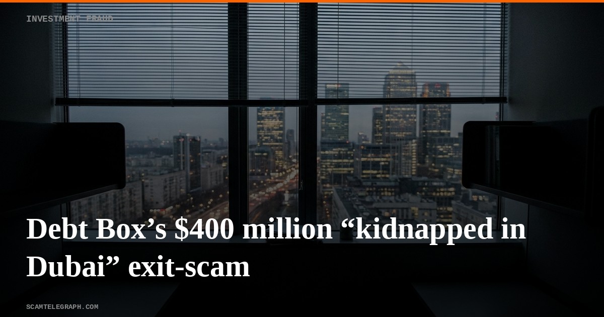 Debt Box’s $400 million “kidnapped in Dubai” exit-scam