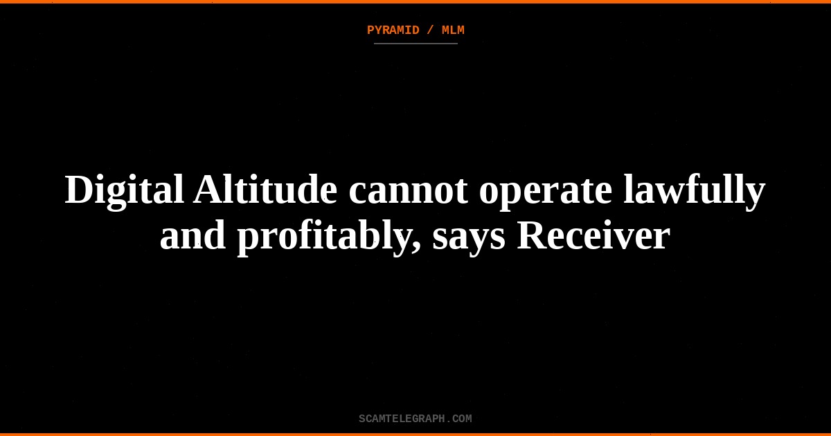 Digital Altitude cannot operate lawfully and profitably, says Receiver