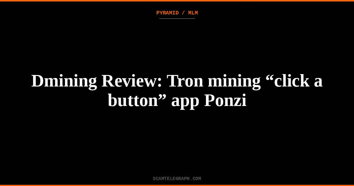 Dmining Review: Tron mining “click a button” app Ponzi