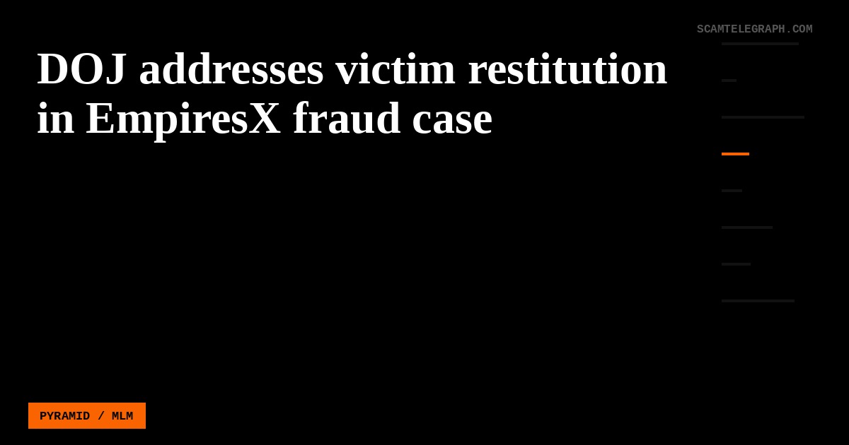 DOJ addresses victim restitution in EmpiresX fraud case