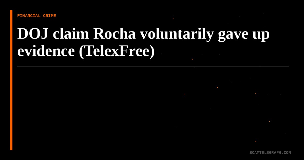 DOJ claim Rocha voluntarily gave up evidence (TelexFree)