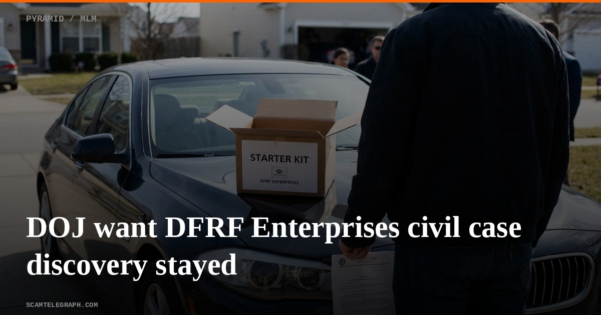DOJ want DFRF Enterprises civil case discovery stayed