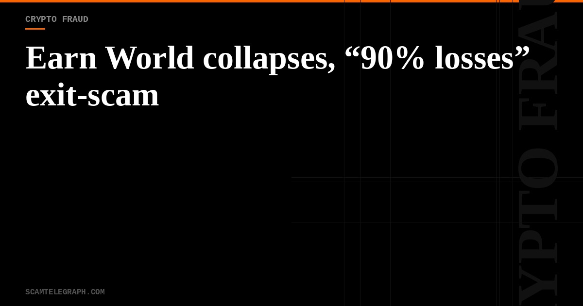 Earn World collapses, “90% losses” exit-scam