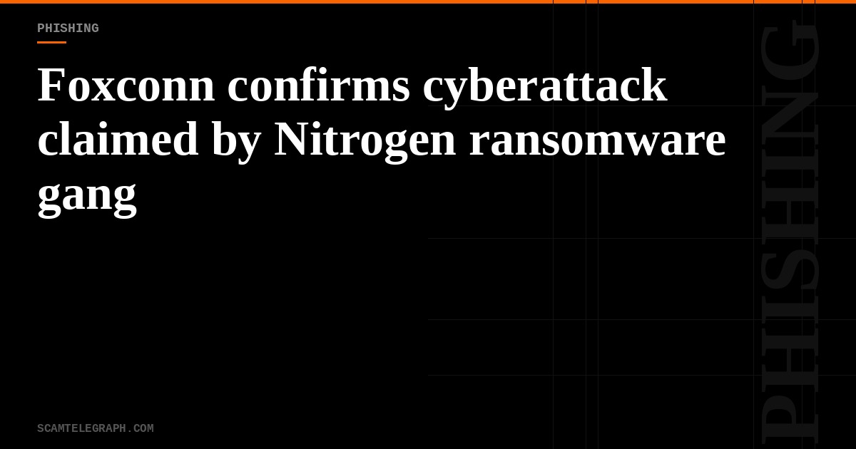 Foxconn confirms cyberattack claimed by Nitrogen ransomware gang