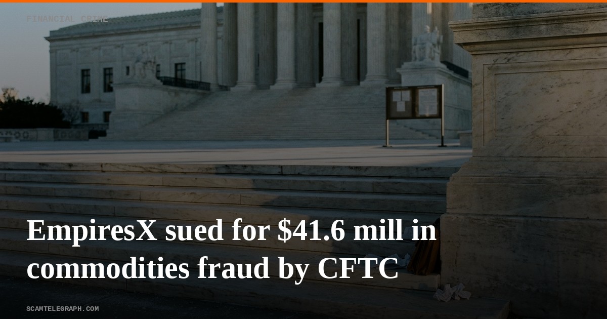 EmpiresX sued for $41.6 mill in commodities fraud by CFTC