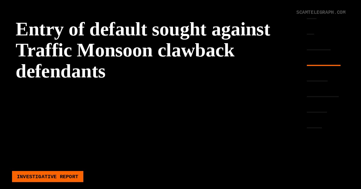 Entry of default sought against Traffic Monsoon clawback defendants