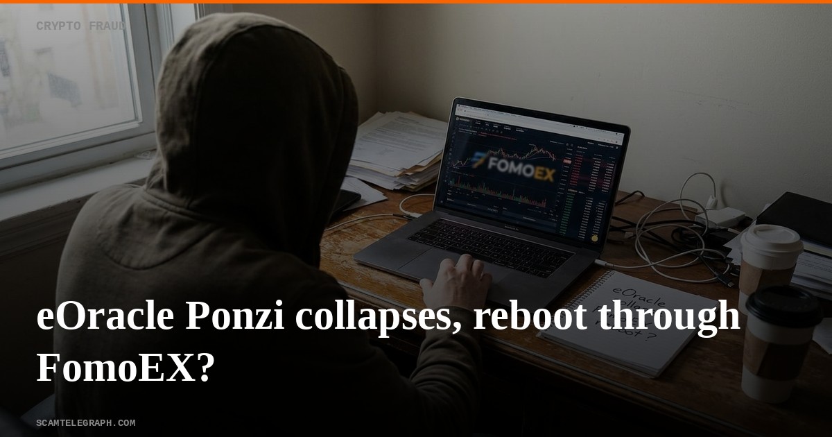 eOracle Ponzi collapses, reboot through FomoEX?