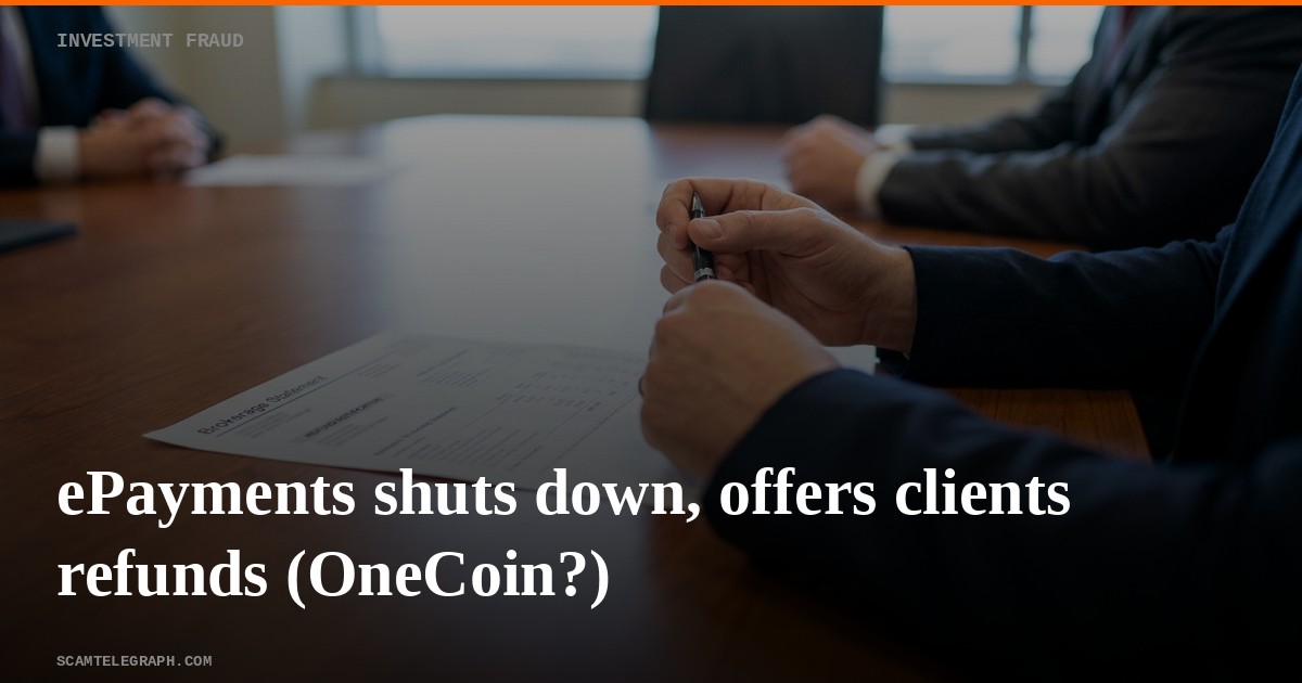 ePayments shuts down, offers clients refunds (OneCoin?)