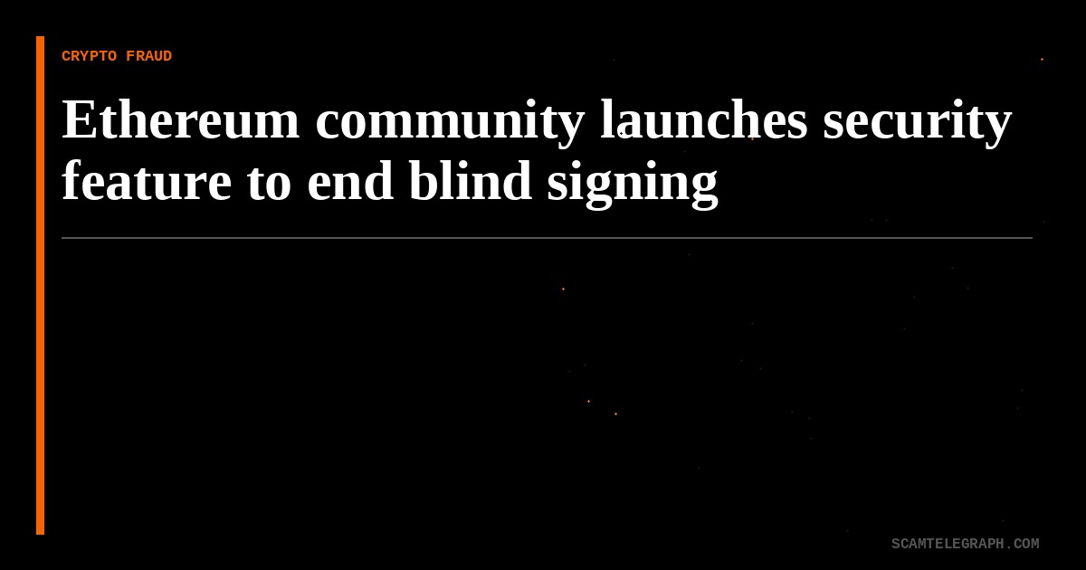 Ethereum community launches security feature to end blind signing