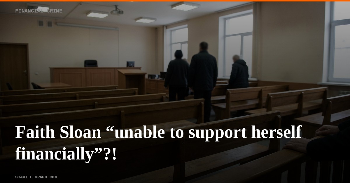 Faith Sloan “unable to support herself financially”?!