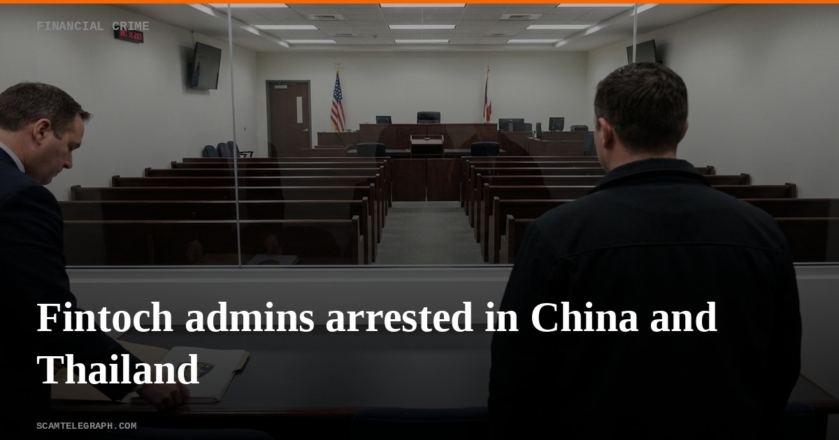 Fintoch admins arrested in China and Thailand
