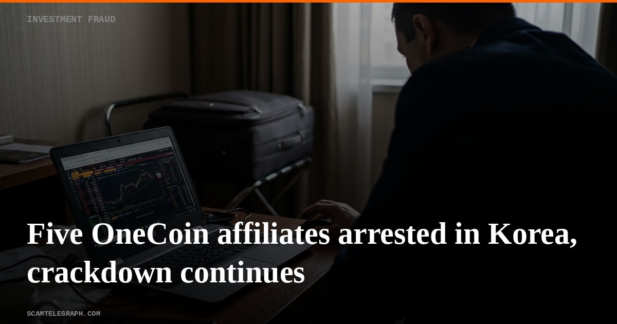 Five OneCoin affiliates arrested in Korea, crackdown continues