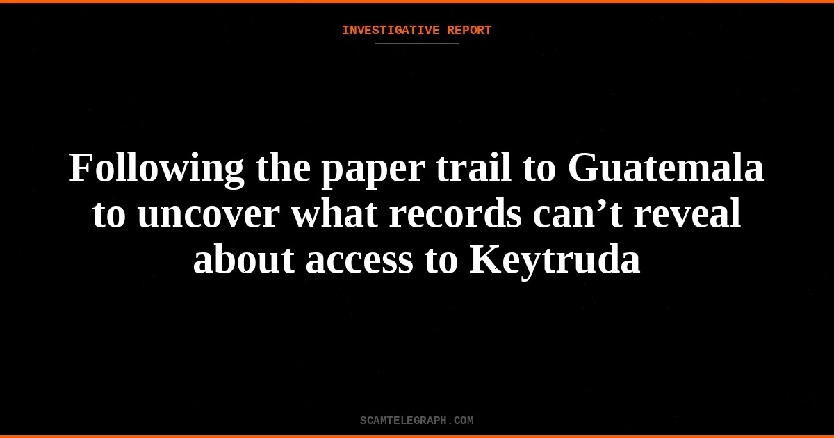Following the paper trail to Guatemala to uncover what records can’t reveal about access to Keytruda