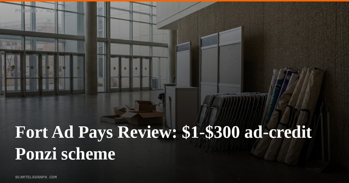 Fort Ad Pays Review: $1-$300 ad-credit Ponzi scheme