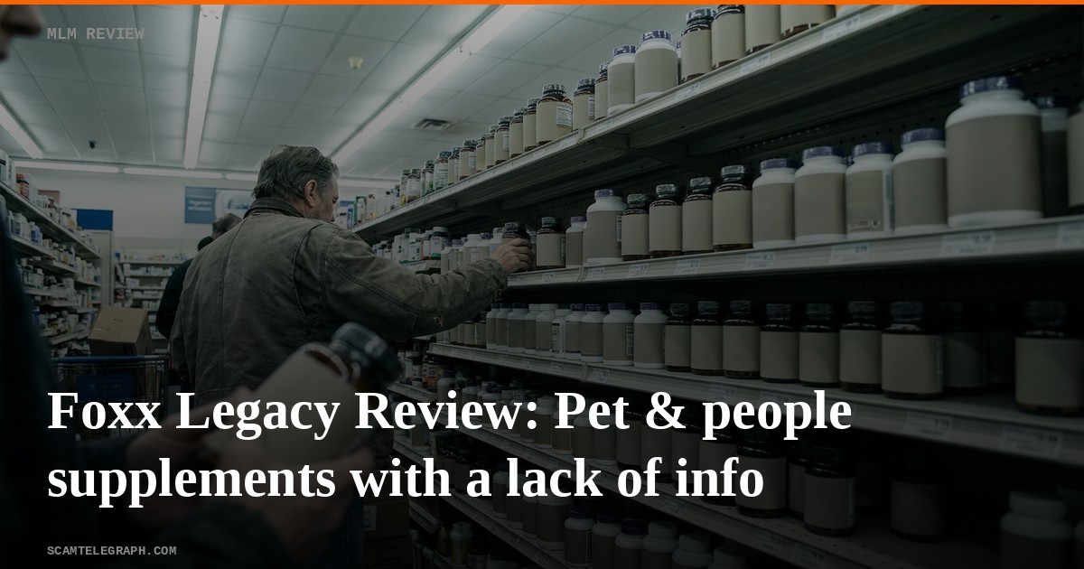 Foxx Legacy Review: Pet & people supplements with a lack of info