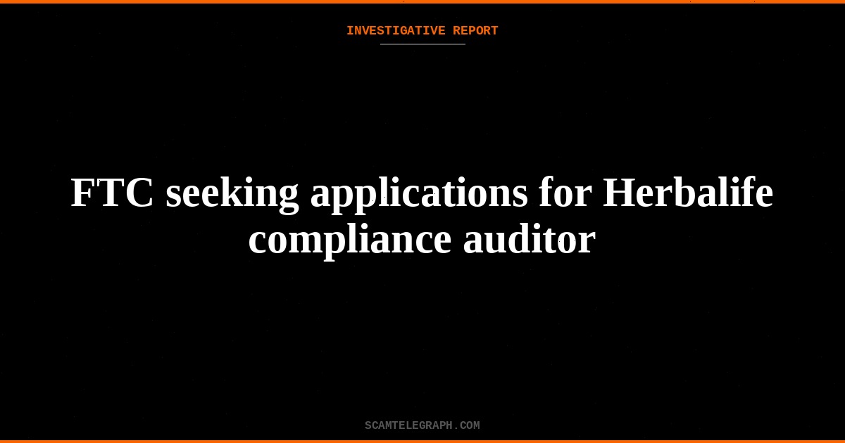 FTC seeking applications for Herbalife compliance auditor