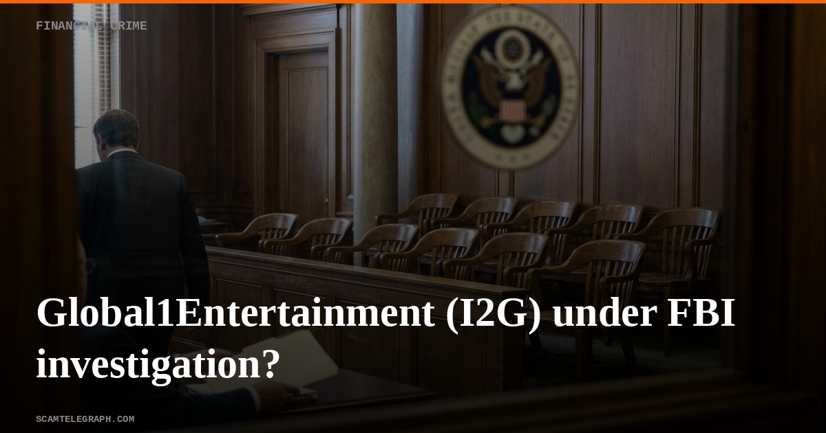 Global1Entertainment (I2G) under FBI investigation?
