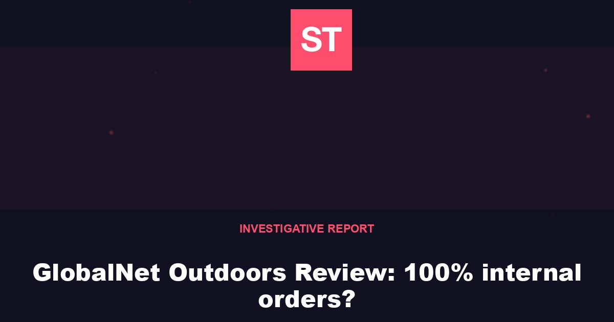 GlobalNet Outdoors Review: 100% internal orders?