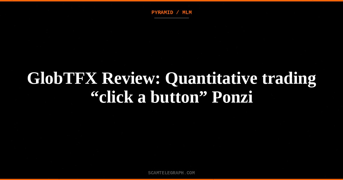 GlobTFX Review: Quantitative trading “click a button” Ponzi