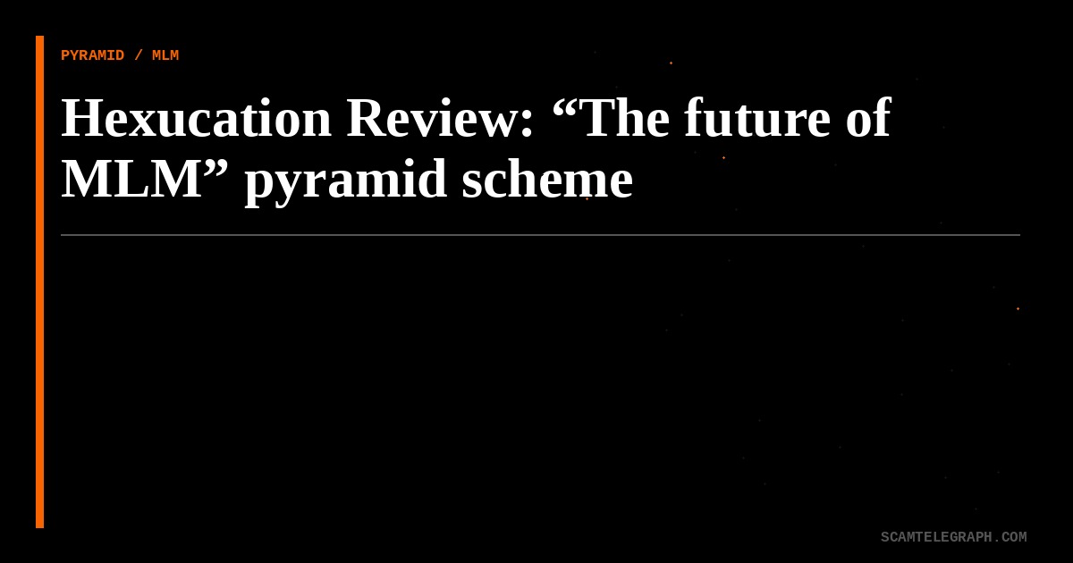 Hexucation Review: “The future of MLM” pyramid scheme