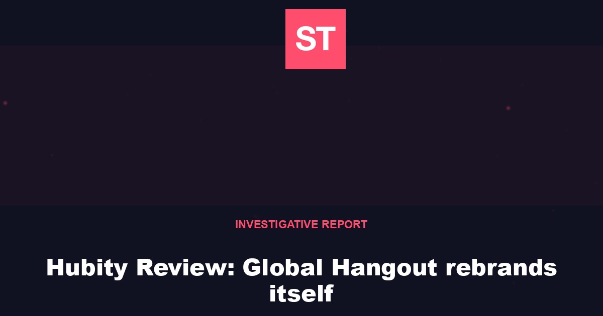 Hubity Review: Global Hangout rebrands itself