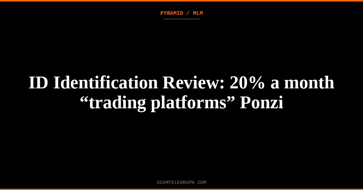 ID Identification Review: 20% a month “trading platforms” Ponzi