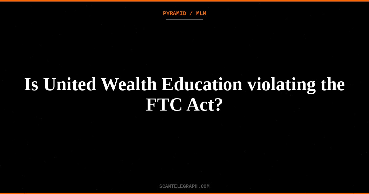 Is United Wealth Education violating the FTC Act?