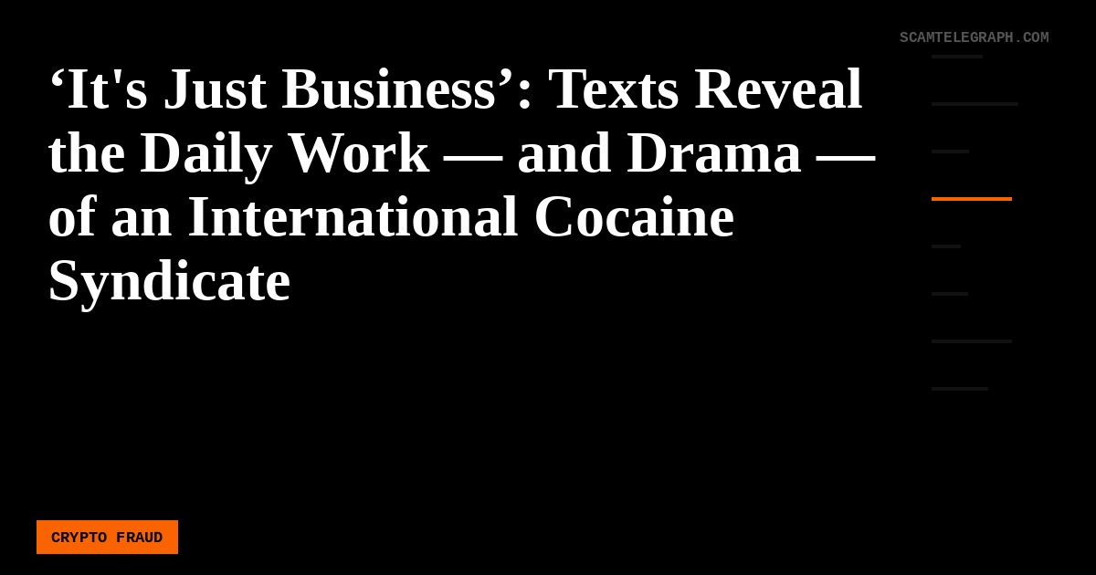 ‘It's Just Business’: Texts Reveal the Daily Work — and Drama — of an International Cocaine Syndicate