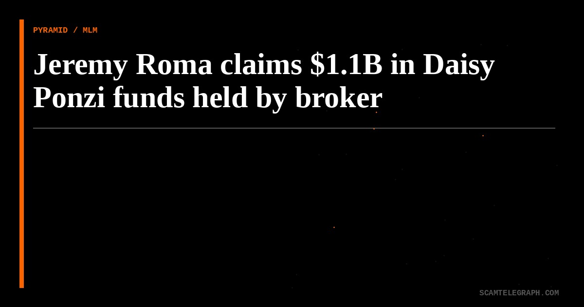 Jeremy Roma claims $1.1B in Daisy Ponzi funds held by broker