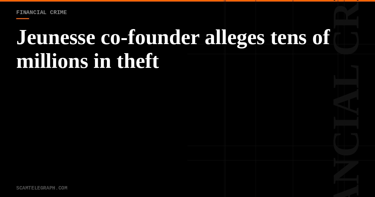 Jeunesse co-founder alleges tens of millions in theft