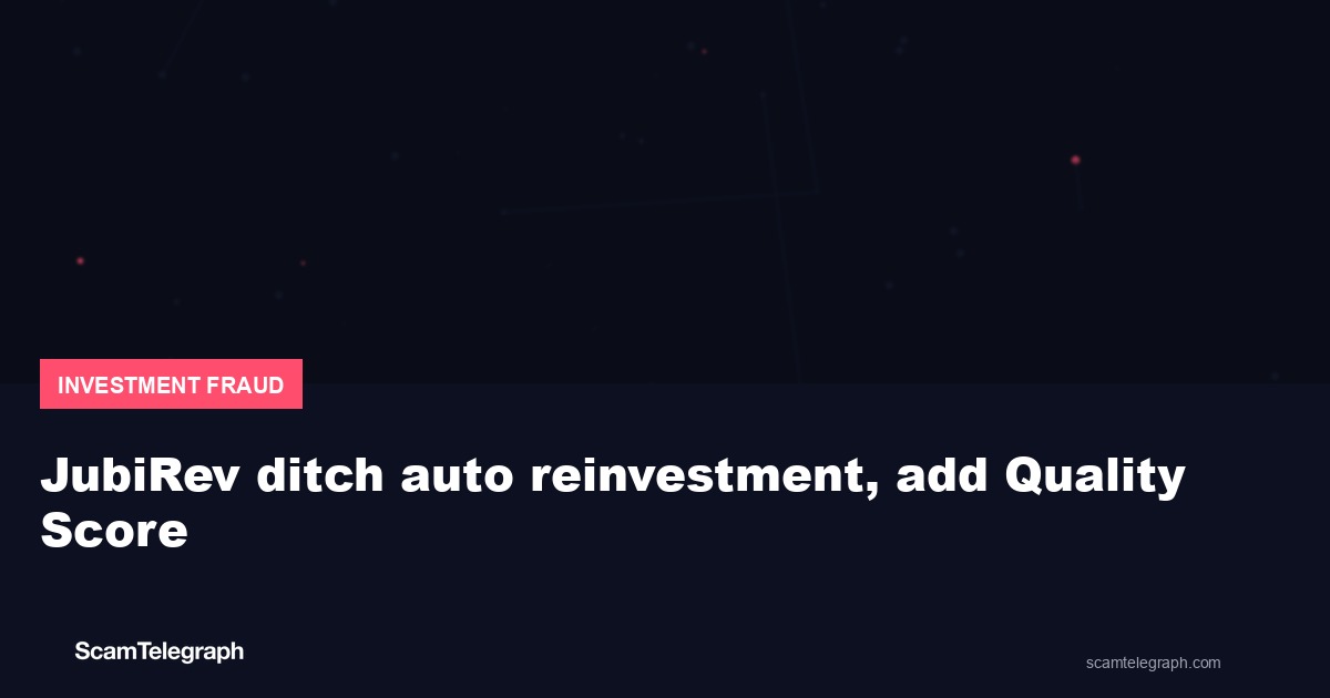 JubiRev ditch auto reinvestment, add Quality Score