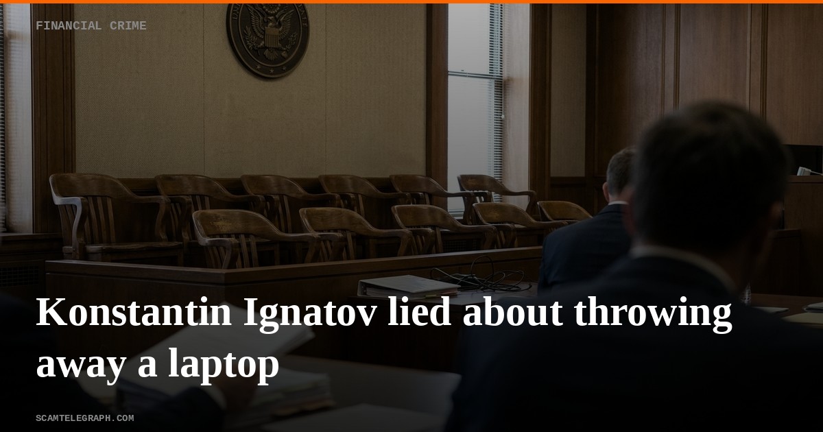 Konstantin Ignatov lied about throwing away a laptop