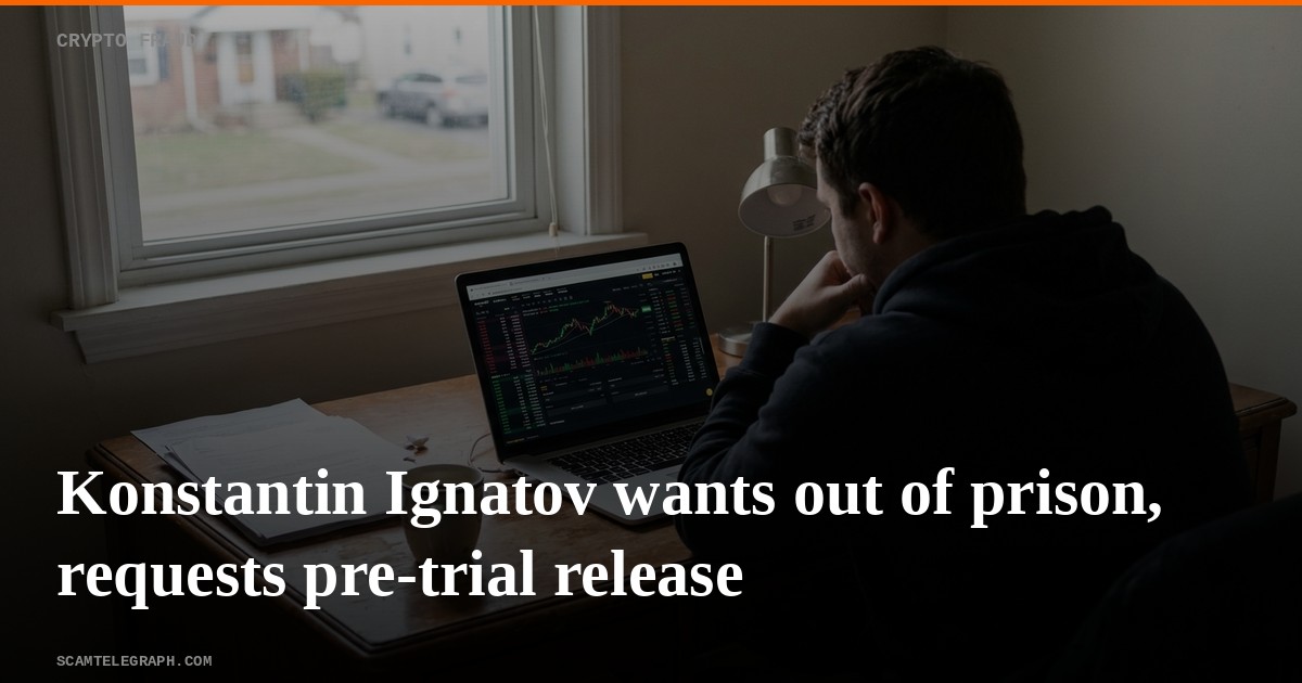 Konstantin Ignatov wants out of prison, requests pre-trial release