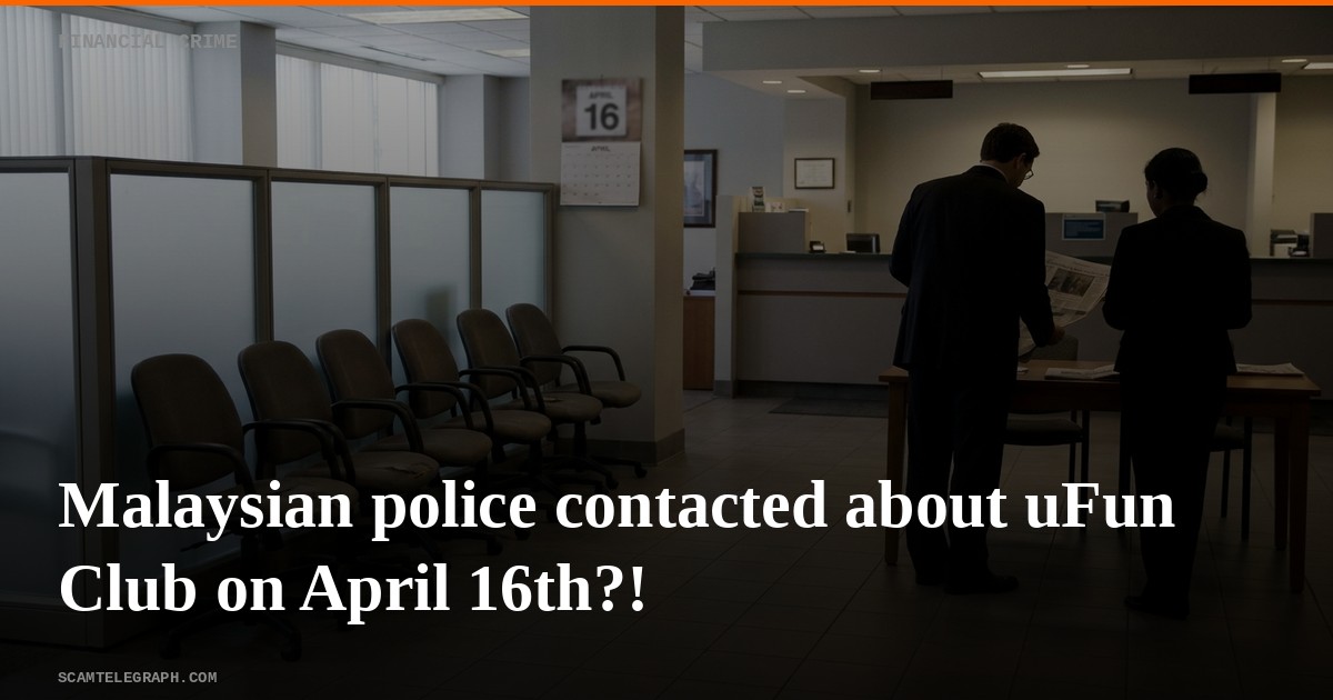 Malaysian police contacted about uFun Club on April 16th?!