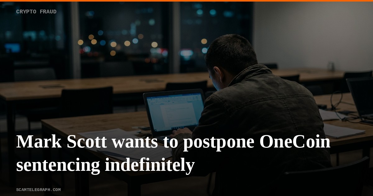Mark Scott wants to postpone OneCoin sentencing indefinitely