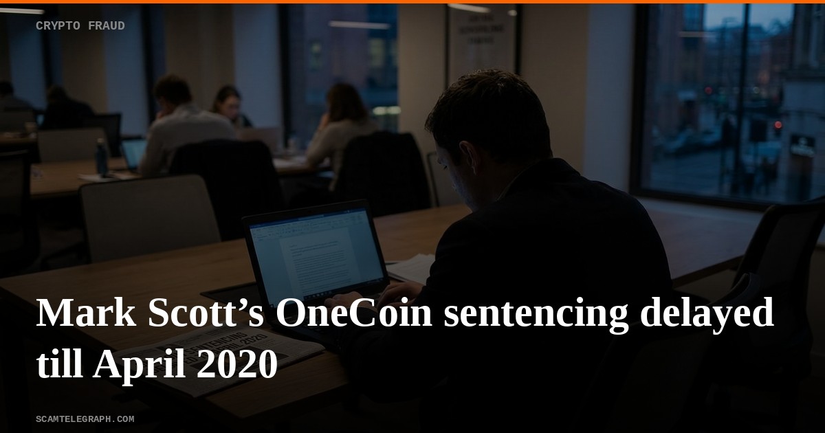 Mark Scott’s OneCoin sentencing delayed till April 2020