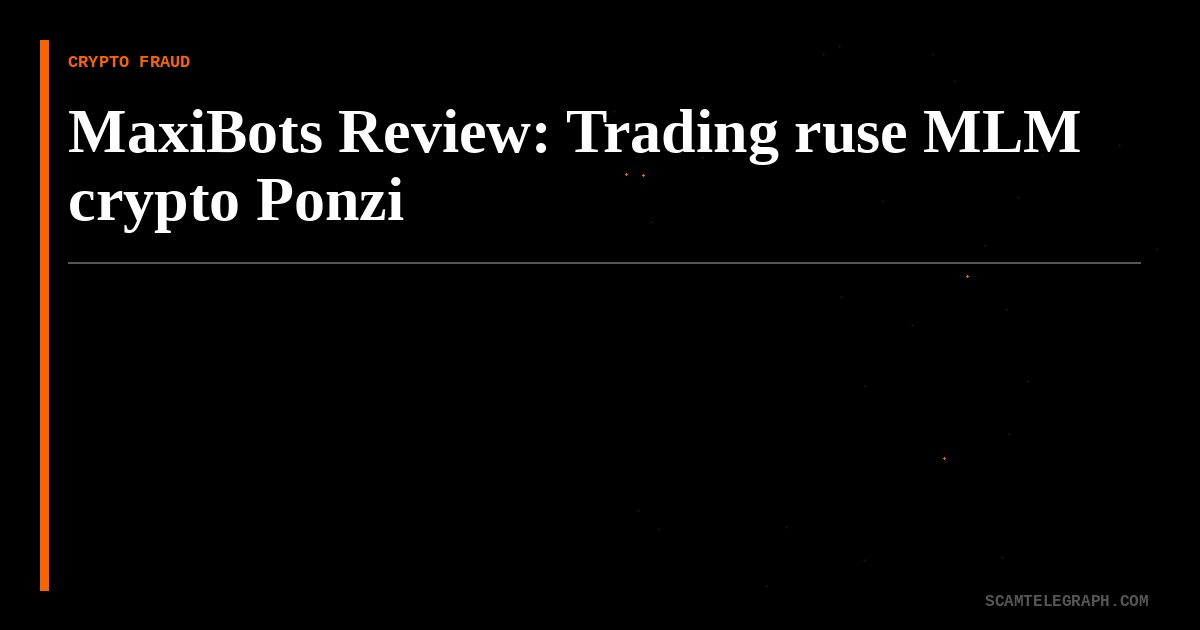 MaxiBots Review: Trading ruse MLM crypto Ponzi