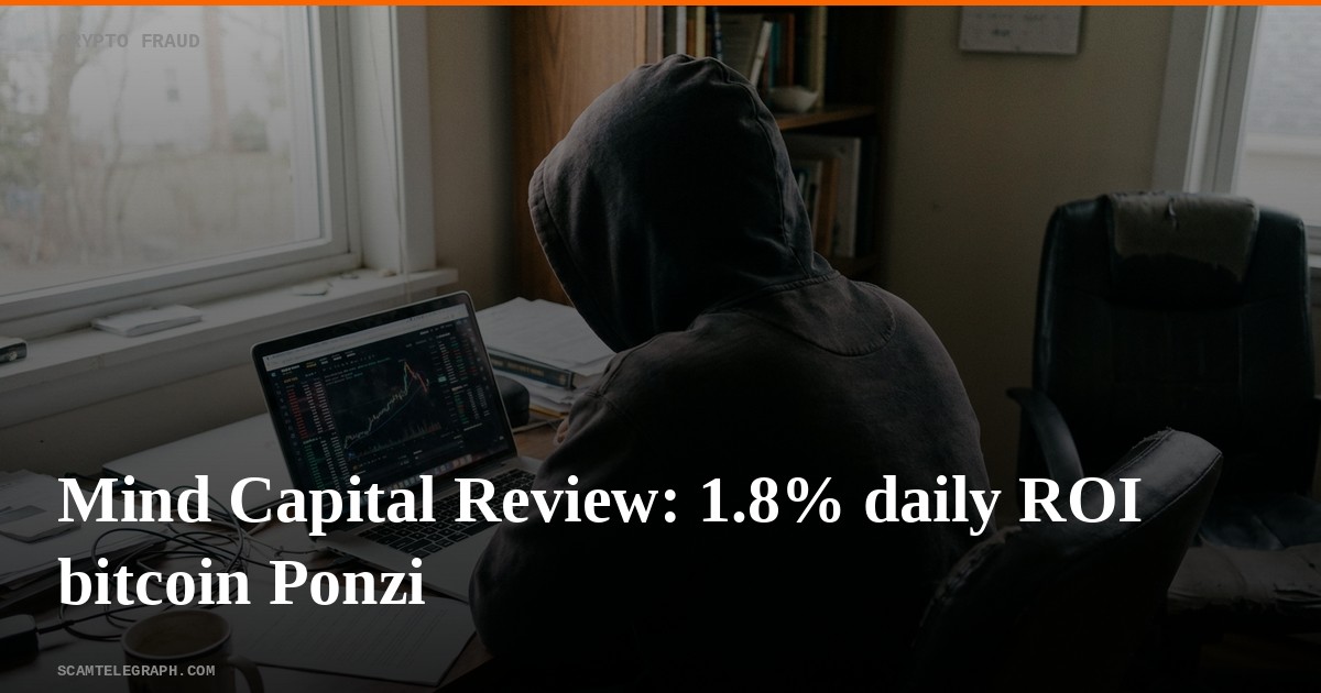 Mind Capital Review: 1.8% daily ROI bitcoin Ponzi